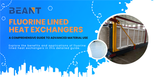 Fluorine Lined Heat Exchangers: A Comprehensive Guide to Advanced Material Use