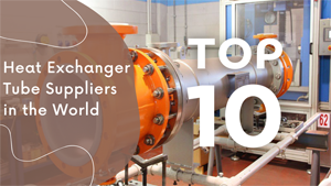 Top 10 Heat Exchanger Tube Suppliers in the World